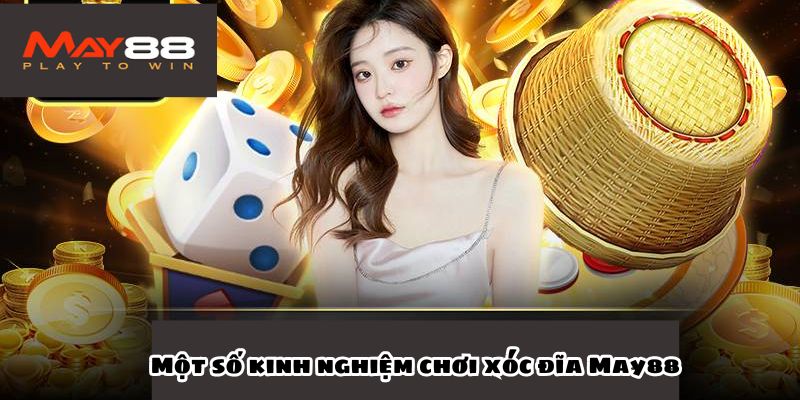Một số kinh nghiệm khi tham gia chơi xóc đĩa May88