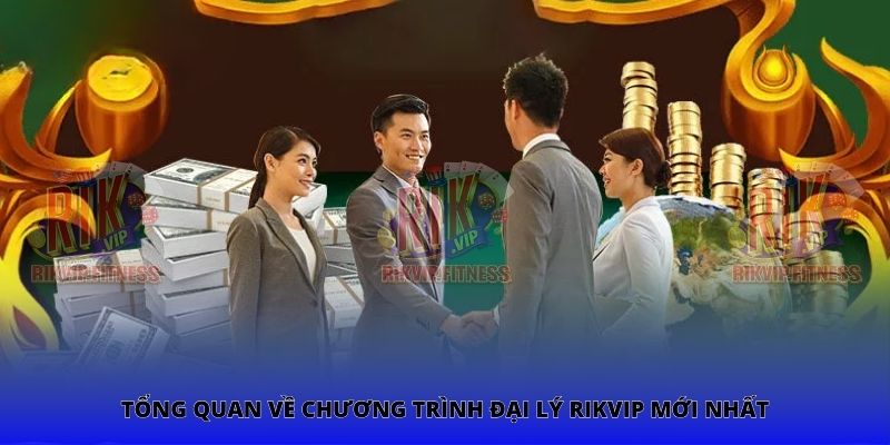 Tổng quan về chương trình đại lý Rikvip mới nhất