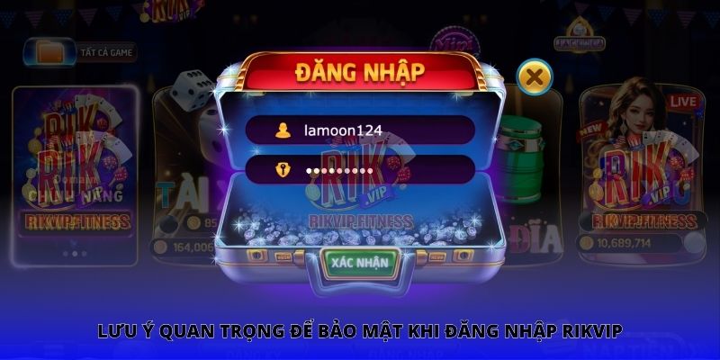 Lưu ý quan trọng để bảo mật khi đăng nhập Rikvip